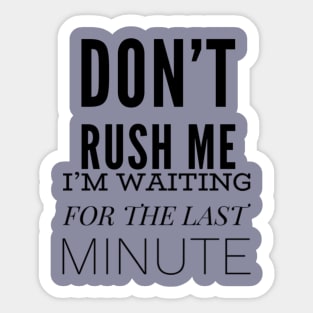 Don’t Rush Me Sticker